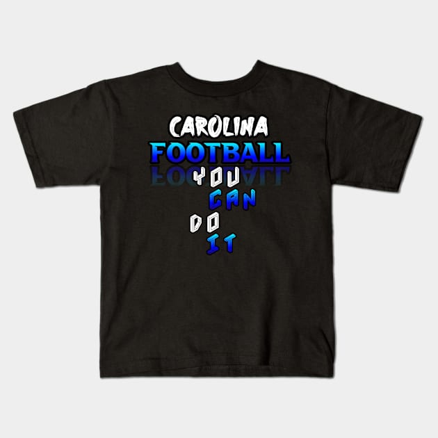 You Can Do It Carolina Football Fans Sports Saying Text Kids T-Shirt by MaystarUniverse